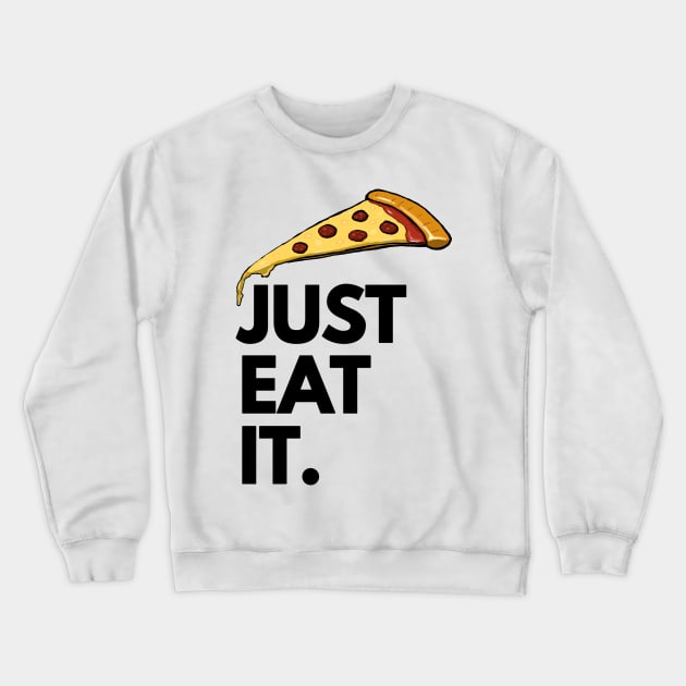 Just Eat It - Just Eat Pizza Crewneck Sweatshirt by madebyTHOR